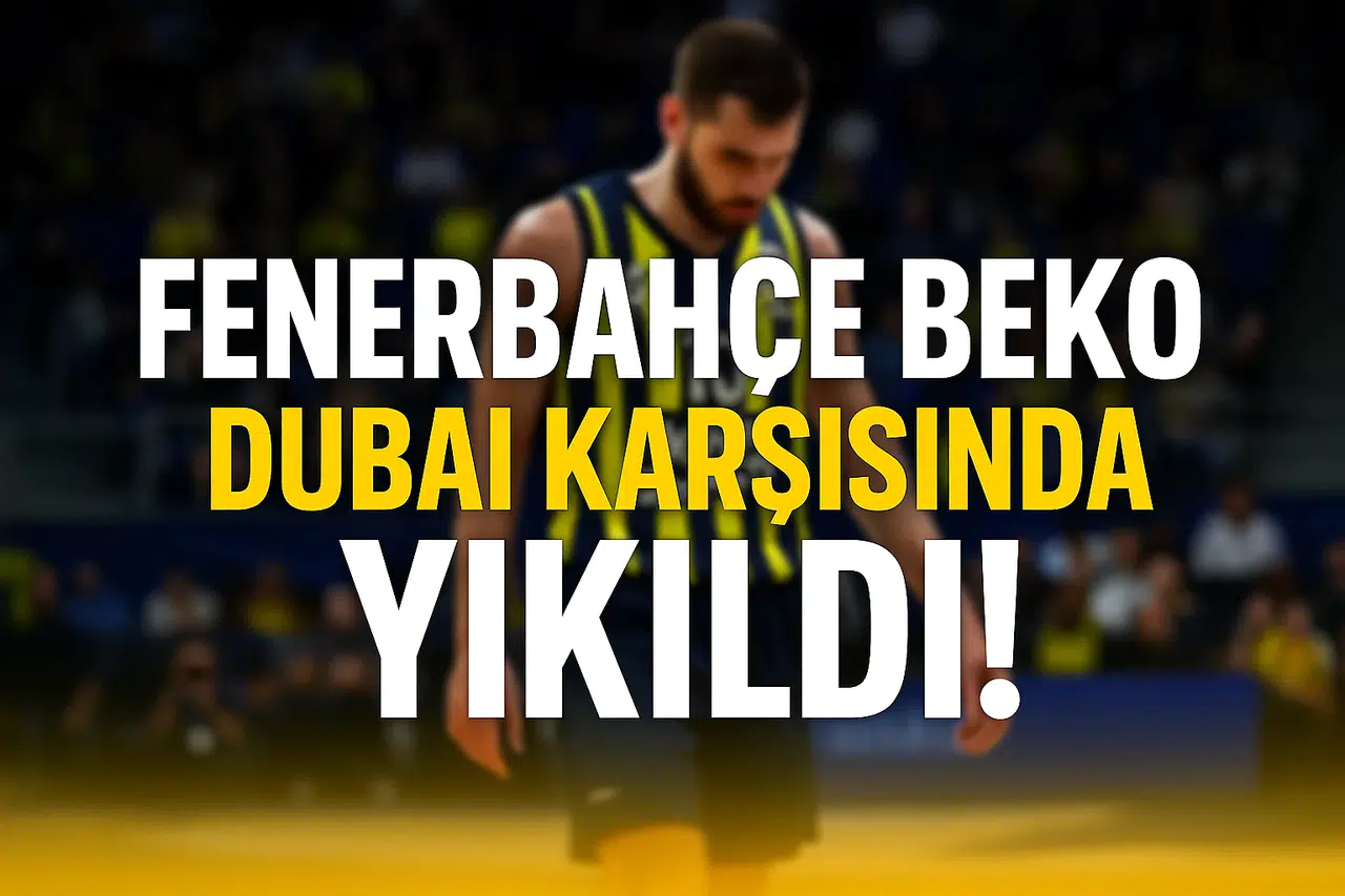 Fenerbahçe Beko’nun Duvarı Dubai Karşısında Yıkıldı!