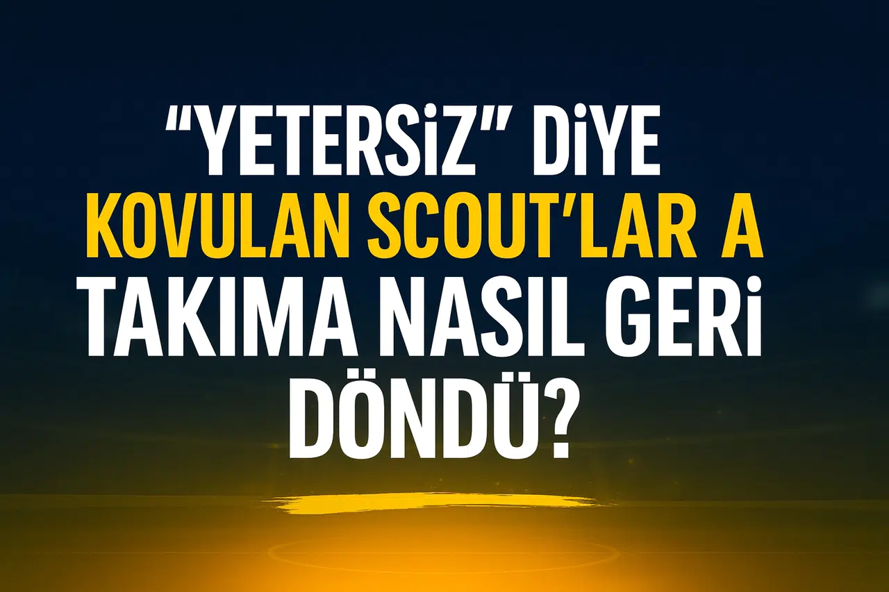 Skandallar Zinciri: "Yetersiz" Diye Kovulan Scout'lar A Takıma Nasıl Geri Döndü?