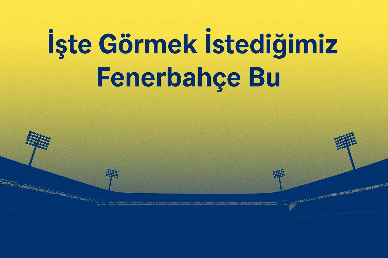 İşte Görmek İstediğimiz Fenerbahçe Bu