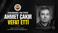Fenerbahçe YDK Üyesi Ahmet Çakır vefat etti