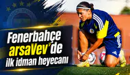 Fenerbahçe arsaVev’de ilk idman heyecanı