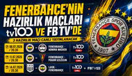 Fenerbahçe’nin hazırlık maçları tv100 ve FB TV’de