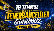 19 Temmuz Dünya Fenerbahçeliler Günü kutlu olsun