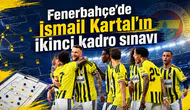 Fenerbahçe'de İsmail Kartal’ın ikinci kadro sınavı