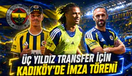 Üç yıldız transfer için Kadıköy’de imza töreni