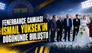Fenerbahçe camiası İsmail Yüksek’in düğününde buluştu