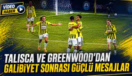 Talisca ve Greenwood’dan galibiyet sonrası güçlü mesajlar