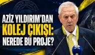 Aziz Yıldırım’dan kolej çıkışı: Nerede bu proje?