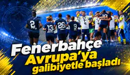 Fenerbahçe arsaVev Avrupa’ya galibiyetle başladı