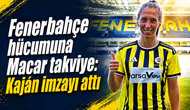 Fenerbahçe hücumuna Macar takviye: Kaján imzayı attı