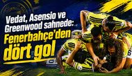 Vedat, Asensio ve Greenwood sahnede: Fenerbahçe’den dört gol