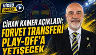 Cihan Kamer açıkladı: Forvet transferi play-off’a yetişecek