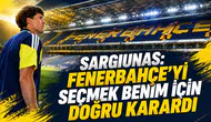 Sargiunas: Fenerbahçe’yi seçmek benim için doğru karardı