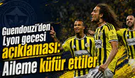 Guendouzi’den Lyon gecesi açıklaması: Aileme küfür ettiler