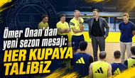Ömer Onan’dan yeni sezon mesajı: Her kupaya talibiz