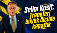 Selim Kosif: Transferi büyük ölçüde kapattık