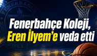 Fenerbahçe Koleji, Eren İlyem’e veda etti