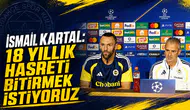 İsmail Kartal: 18 yıllık hasreti bitirmek istiyoruz