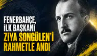 Fenerbahçe, ilk Başkanı Ziya Songülen’i rahmetle andı