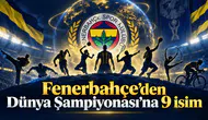 Fenerbahçe’den Dünya Şampiyonası’na 9 isim