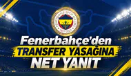 Fenerbahçe’den transfer yasağına net yanıt