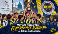 Mevlana Kupası’nda Fenerbahçe rüzgârı: Üç takım da kürsüde