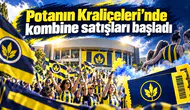 Potanın Kraliçeleri’nde kombine satışları başladı