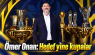 Ömer Onan: Hedef yine kupalar