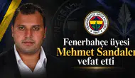 Fenerbahçe üyesi Mehmet Sandalcı vefat etti