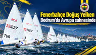 Fenerbahçe Doğuş Yelken Bodrum’da Avrupa sahnesinde