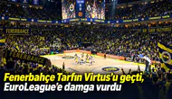 Fenerbahçe Tarfin Virtus’u geçti, EuroLeague’e damga vurdu