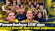 Fenerbahçe U18’den İstanbul Gençlik Spor'a sayı yağmuru