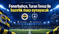 Fenerbahçe’den Turan Tovuz ile maçı oynayacak