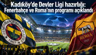 Kadıköy’de Devler Ligi hazırlığı: Fenerbahçe ve Roma’nın programı açıklandı