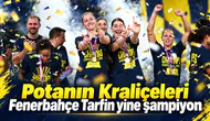 Potanın Kraliçeleri Fenerbahçe Tarfin yine şampiyon