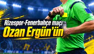 Rizespor-Fenerbahçe maçı Ozan Ergün’ün