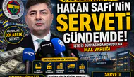 Hakan Safi serveti ne kadar? İşte tırnaklarınızı yiyip bitireceğiniz o mal varlığı