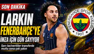 Larkin Fenerbahçe’ye imza için gün sayıyor