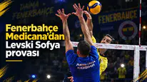 Fenerbahçe Medicana’dan Levski Sofya provası