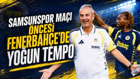 Samsunspor maçı öncesi Fenerbahçe’de yoğun tempo