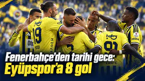Fenerbahçe’den tarihi gece: Eyüpspor’a 8 gol