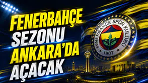 Fenerbahçe sezonu Ankara’da açacak