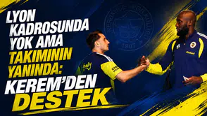 Lyon kadrosunda yok ama takımının yanında: Kerem’den destek