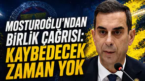 Mosturoğlu’ndan birlik çağrısı: Kaybedecek zaman yok