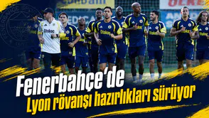Fenerbahçe’de Lyon rövanşı hazırlıkları sürüyor