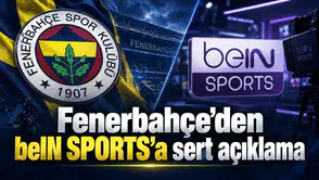 Fenerbahçe’den beIN SPORTS’a sert açıklama