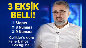 Stoper, 8, 9… Çelikler’e göre Fenerbahçe’nin 3 eksiği belli