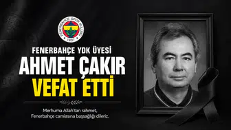 Fenerbahçe YDK Üyesi Ahmet Çakır vefat etti