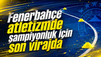 Fenerbahçe atletizmde şampiyonluk için son virajda