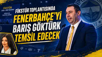 Fikstür toplantısında Fenerbahçe’yi Barış Göktürk temsil edecek